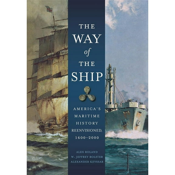 The Way of the Ship: America's Maritime History Reenvisoned, 1600-2000, (Paperback)