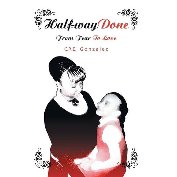 Half-Way Done: From Fear to Love (Hardcover)