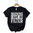 thumbnail image 7 of Warning I Have No Filter T-Shirt, Funny Sarcastic Black Tee for Confident Women, 7 of 7