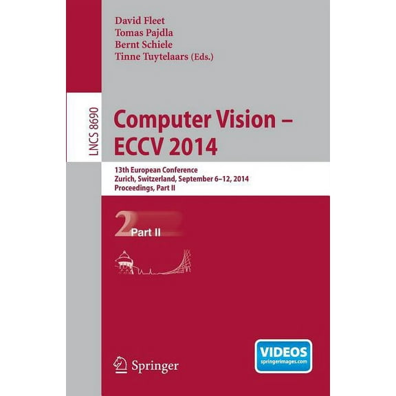 Computer Vision -- Eccv 2014: 13th European Conference, Zurich, Switzerland, September 6-12, 2014, Proceedings, Part II, (Paperback)