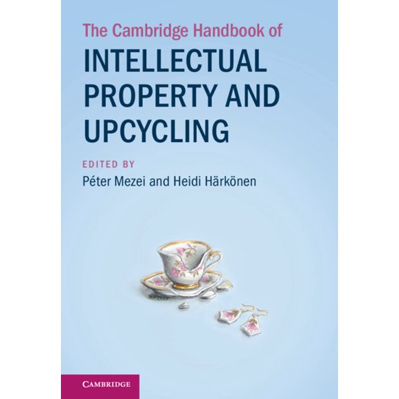Cambridge Law Handbooks The Cambridge Handbook of Intellectual Property and Upcycling, (Hardcover)