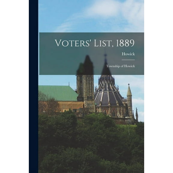 Voters List, 1889 [microform]: Township of Howick Paperback 1015082661 9781015082663 Howick Ont Township
