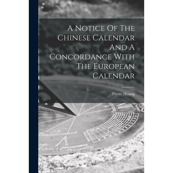 A Notice Of The Chinese Calendar And A Concordance With The European Calendar, (Paperback)