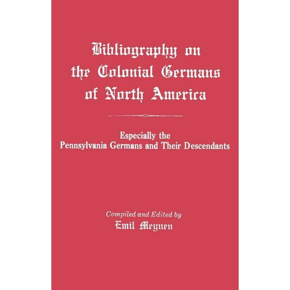 Bibliography on the Colonial Germans in North America, Especially the Pennsylvania Germans and Their Descendants, (Paperback)