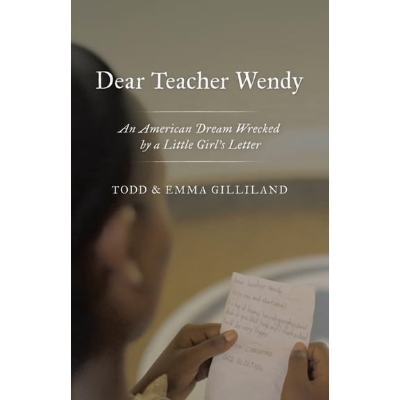 Dear Teacher Wendy: An American Dream Wrecked by a Little Girl's Letter, (Paperback)