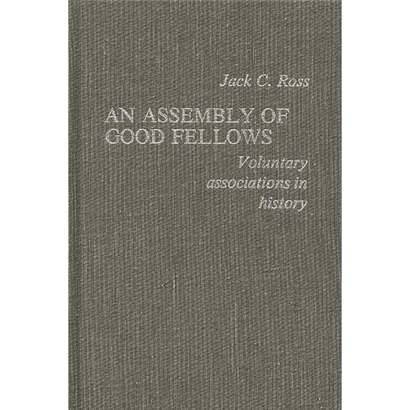 An Assembly of Good Fellows: Voluntary Associations in History, (Hardcover)