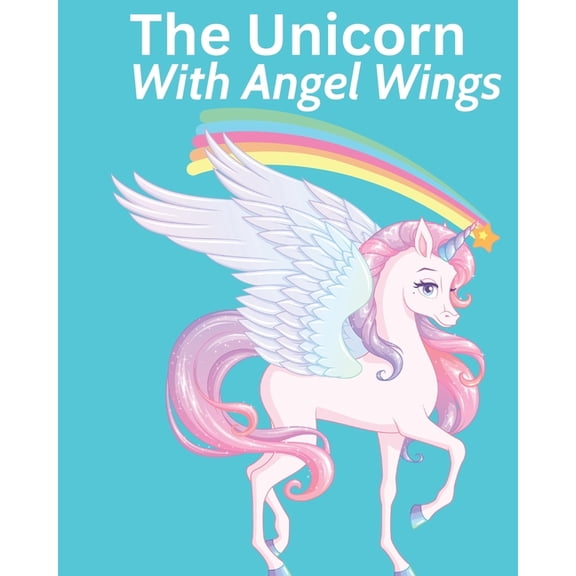 The Unicorn With Angel Wings, (Paperback)