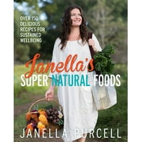 Janella's Super Natural Foods : Over 150 Delicious Recipes for Sustained Wellbeing (Paperback)