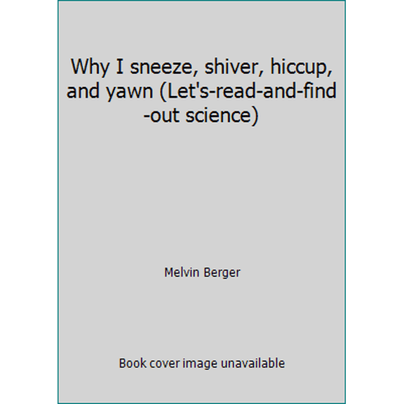 Pre-Owned Why I sneeze, shiver, hiccup, and yawn (Let's-read-and-find-out science) (Paperback) 043940357X 9780439403573
