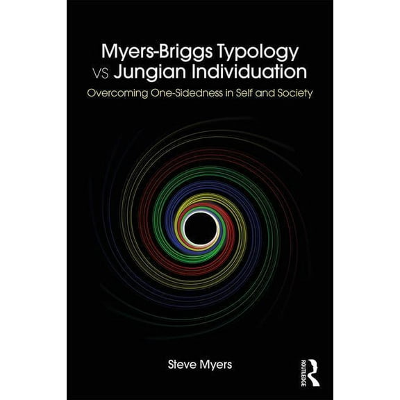 Myers-Briggs Typology vs. Jungian Individuation: Overcoming One-Sidedness in Self and Society, (Paperback)