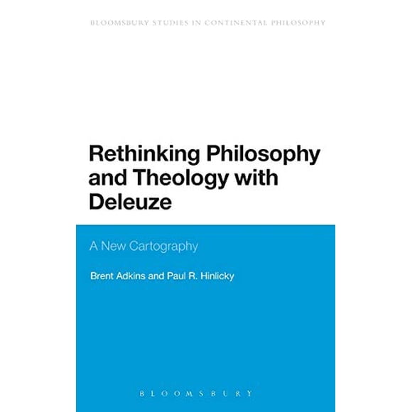 Rethinking Philosophy and Theology with Deleuze: A New Cartography (Bloomsbury Studies in Continental Philosophy)