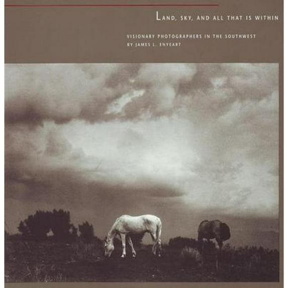 Pre-Owned Land, Sky, and All That Is Within: Visionary Photographers in the Southwest: Visionary Photographers in the Southwest (Paperback) 0890133654 9780890133651