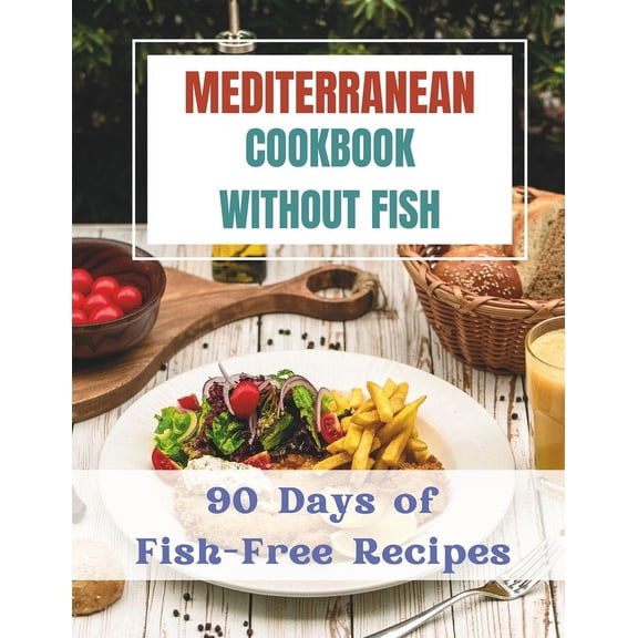 Mediterranean Cookbook Without Fishes: 90 Days of Fish-Free Recipes (Paperback)
