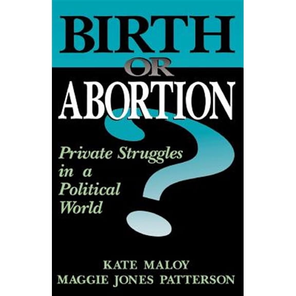 Pre-Owned Birth Or Abortion : Private Struggles In A Political World (Paperback)