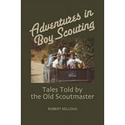 Adventures in Boy Scouting : Tales Told by the Old Scoutmaster (Paperback)