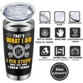 thumbnail image 3 of That''s What I Do I Fix Stuff and I Know Things - Father''s Day Gifts for Dad, Men, Husband, Grandpa, Mechanic Father - Funny Birthday Gifts for Men, Gag Dad Christmas Tumbler 20Oz, 3 of 6