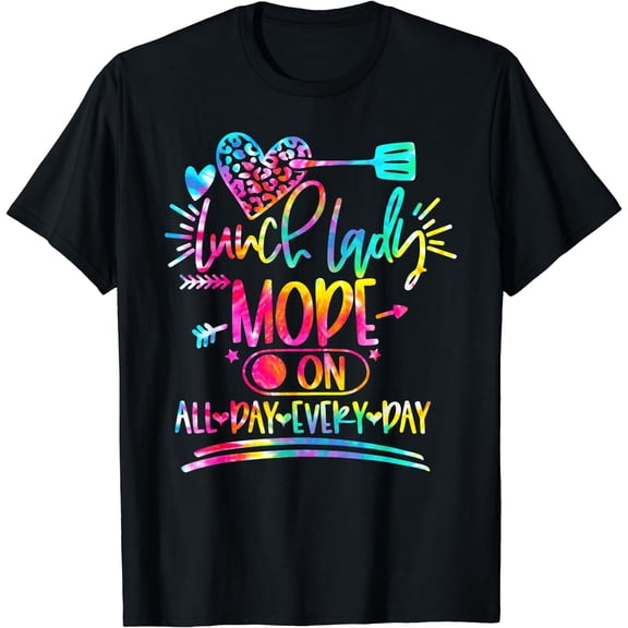 Tie Dye Lunch Lady Mode On All Day Every Day Lunch Lady Life T-Shirt Black Medium