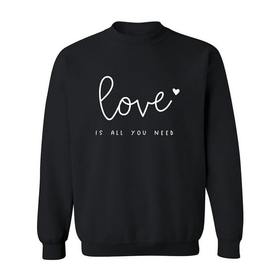 Love Is All You Need Crewneck Sweatshirt