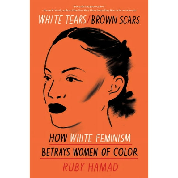 White Tears/Brown Scars: How White Feminism Betrays Women of Color, (Paperback)