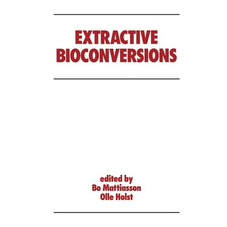 Biotechnology and Bioprocessing Extractive Bioconversions, (Hardcover)