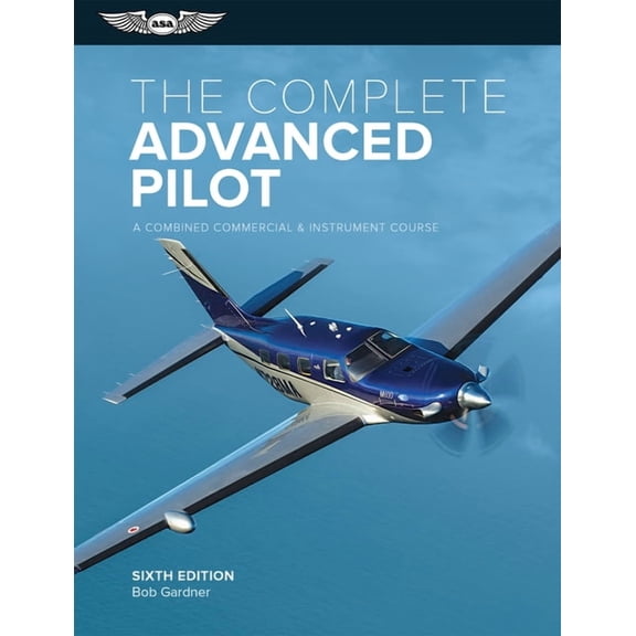 Complete Pilot The Complete Advanced Pilot: A Combined Commercial and Instrument Course, (Paperback)