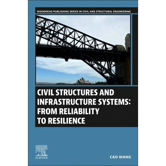 Woodhead Publishing Civil and Structural Civil Structures and Infrastructure Systems: From Reliability to Resilience, (Paperback)