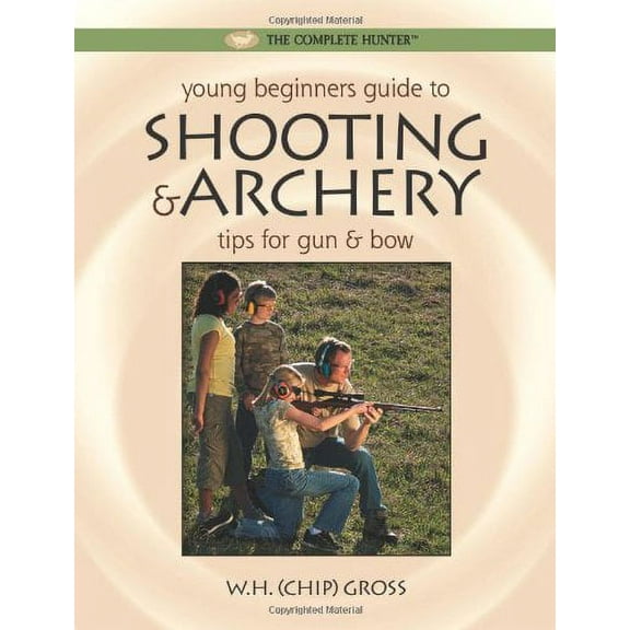 Complete Hunter: Young Beginner's Guide to Shooting & Archery (Paperback)