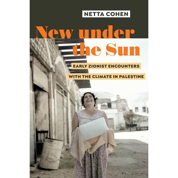 New Under the Sun: Early Zionist Encounters with the Climate in Palestine, (Paperback)
