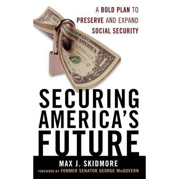 Securing America's Future: A Bold Plan to Preserve and Expand Social Security, (Hardcover)