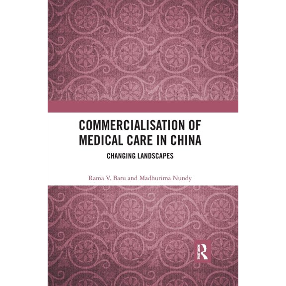 Commercialisation of Medical Care in China: Changing Landscapes, (Paperback)