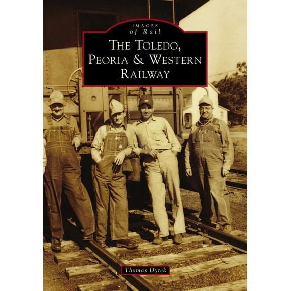 Images of Rail The Toledo, Peoria & Western Railway, (Paperback)