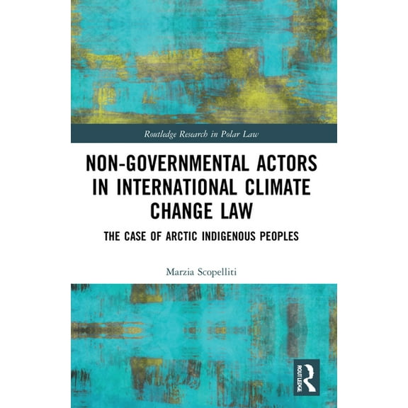 Routledge Research in Polar Law Non-Governmental Actors in International Climate Change Law: The Case of Arctic Indigenous Peoples, (Paperback)