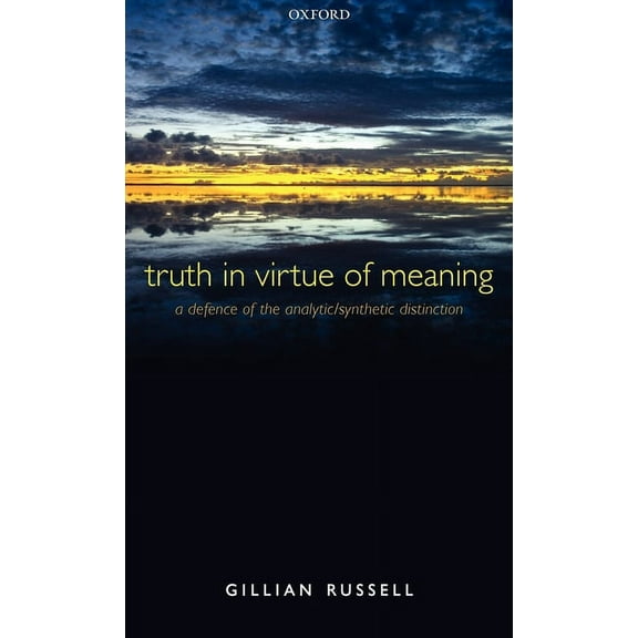 Truth in Virtue of Meaning: A Defence of the Analytic/Synthetic Distinction, (Hardcover)