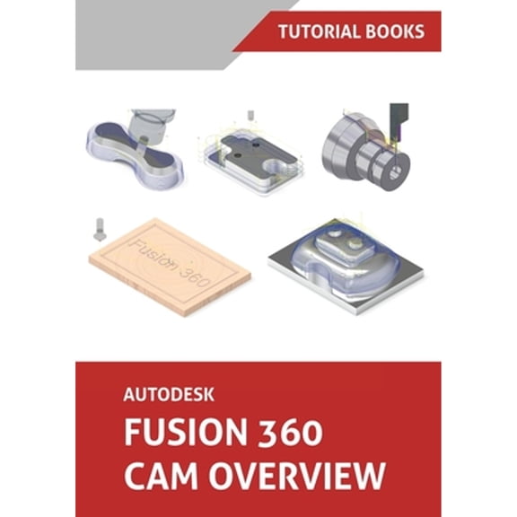 Pre-Owned Autodesk Fusion 360 CAM Overview (Colored) (Paperback) by Tutorial Books