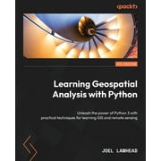 Learning Geospatial Analysis with Python - Fourth Edition: Unleash the power of Python 3 with practical techniques for learning GIS and remote sensing (Paperback)