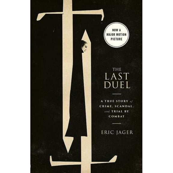 The Last Duel (Movie Tie-In): A True Story of Crime, Scandal, and Trial by Combat, (Paperback)