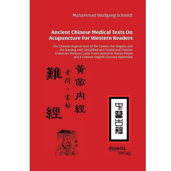 Ancient Chinese Medical Texts On Acupuncture For Western Readers: The Chinese original texts of the Suwen, the Lingshu and the Nanjing with Simplified and Traditional Chinese Character Versions, Latin