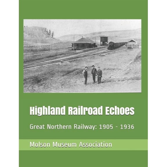 Highland Railroad Echoes: Great Northern Railway: 1905 - 1936