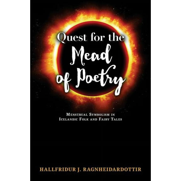 Quest for the Mead of Poetry: Menstrual Symbolism in Icelandic Folk and Fairy Tales, (Paperback)