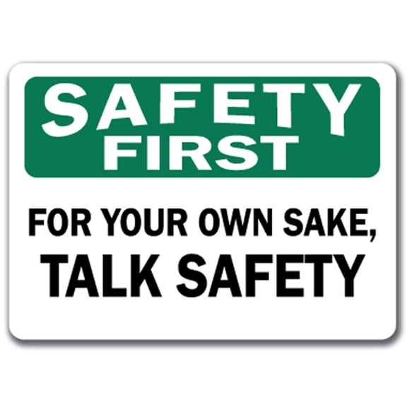 Safety First Sign - For Your Own Sake Talk Safety - 10" x 14" OSHA Safety Sign