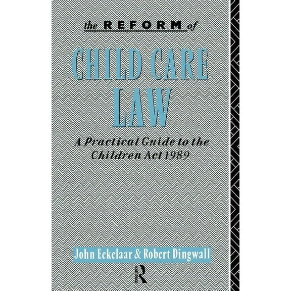 Practical Guide to the Children ACT 1989 The Reform of Child Care Law: A Practical Guide to the Children Act 1989, (Paperback)