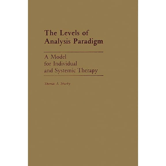 The Levels of Analysis Paradigm: A Model for Individual and Systemic Therapy, (Hardcover)