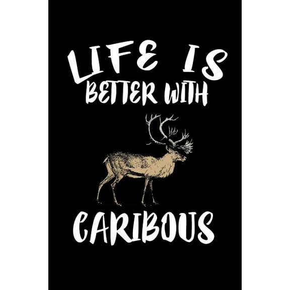 Life Is Better With Caribous: Animal Nature Collection (Paperback)