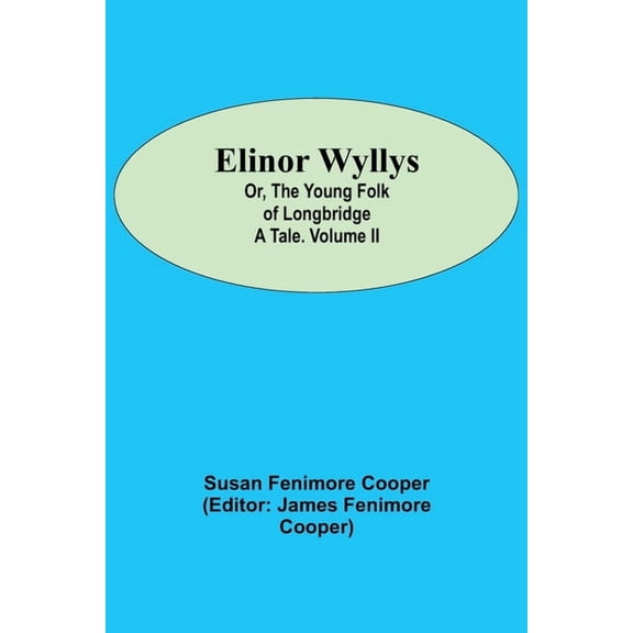 Elinor Wyllys; Or, The Young Folk of Longbridge: A Tale. Volume II, (Paperback)