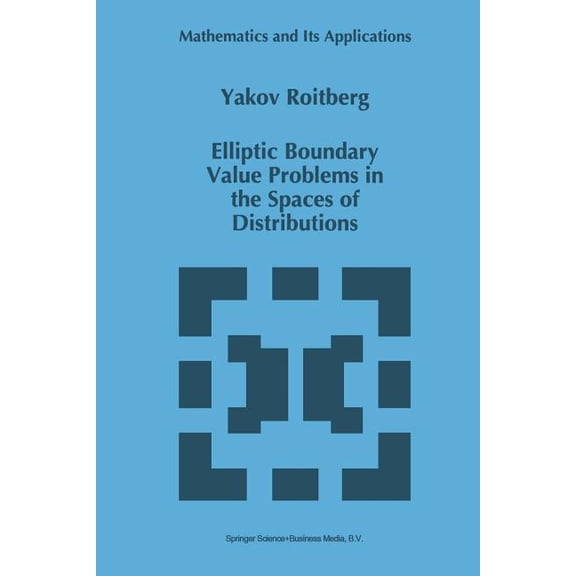 Mathematics and Its Applications Elliptic Boundary Value Problems in the Spaces of Distributions, Book 384, (Paperback)