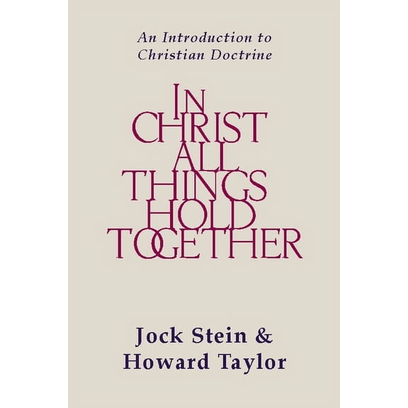 In Christ All Things Hold Together: An Introduction to Christian Doctrine, (Paperback)