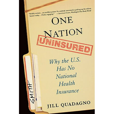 One Nation, Uninsured : Why the U.S. Has No National Health (Best National Health Insurance)