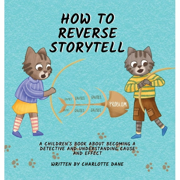 How to Reverse Storytell: A Children's Book About Becoming a Detective and Understanding Cause and Effect, (Hardcover)