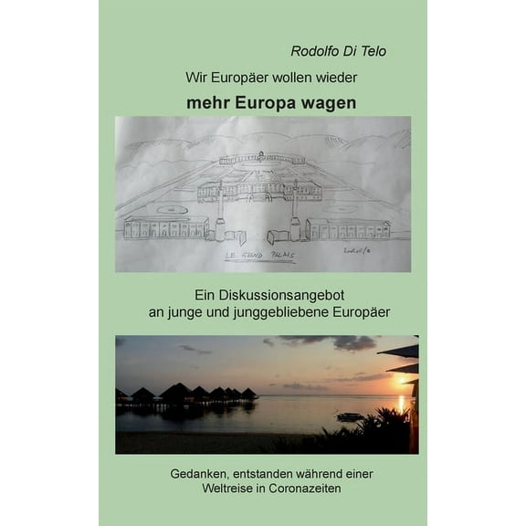 Wir Europäer wollen wieder mehr Europa wagen : Ein Diskussionsangebot an junge und junggebliebene Europäer (Paperback)