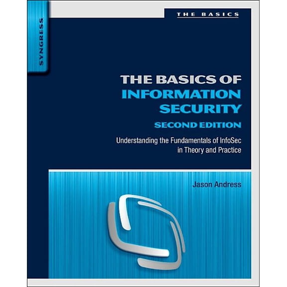 The Basics of Information Security: Understanding the Fundamentals of Infosec in Theory and Practice, (Paperback)